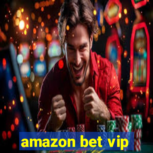 amazon bet vip